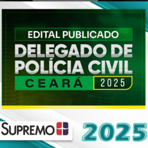 Delegado de Polícia Civil Ceará 2025 – Edital Publicado Supremo 2025 PC-CE Delegado - Rateio Delta PCCE Pos Edital PC CE Policial