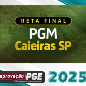 PGM Caieiras – Reta Final – Procurador da Cidade de Caieiras – SP [2025] Aprovação pge
