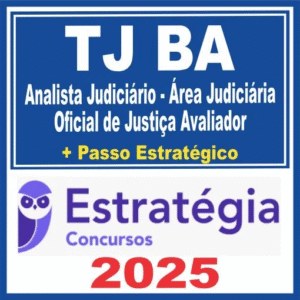 TJ BA (Analista Judiciário – Área Judiciária – Oficial de Justiça Avaliador + Passo) Estratégia 2025