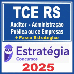 TCE RS (Auditor de Controle Externo – Administração Pública ou de Empresas + Passo) Estratégia 2025