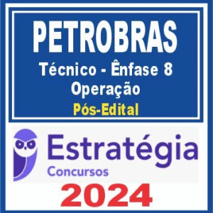 PETROBRAS (Técnico – Ênfase 8 – Operação) – Estratégia 2024
