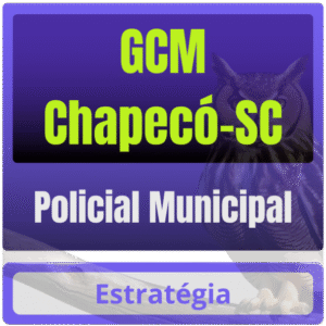 Prefeitura de Chapecó-SC / GCM Chapecó (Policial Municipal) Pós Edital – 2025 - Estratégia