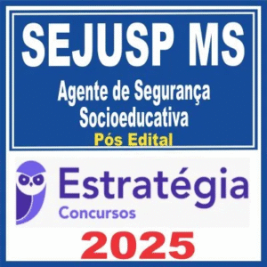 SEJUSP MS (Agente de Segurança Socioeducativa) Pós Edital – Estratégia 2025 - Policia Penal MS Mato Grosso do Sul PPMS Agepen MS PP MS