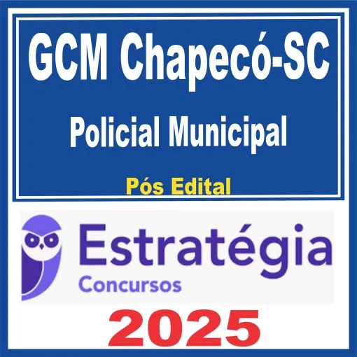 GCM Chapecó (Policial Municipal) Pós Edital – Estratégia 2025 - Rateio Guarda Civil Metropolitano Municipal Santa Catarina SC