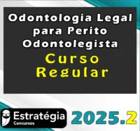 Curso Regular de Odontologia Legal para Perito Odontolegista (Profª Juliana Sganzerla) p/ Concursos – Curso Regular – Estrategia 2025.2
