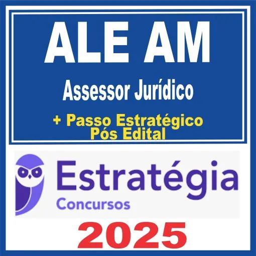 ALE AM (Assessor Jurídico + Passo) Pós Edital – Estratégia 2025