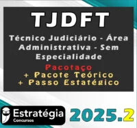TJDFT (Técnico Judiciário – Área Administrativa – Sem Especialidade) – Pacotaço – Pacote Teórico + Pacote Passo Estratégico – Estrategia 2025.2
