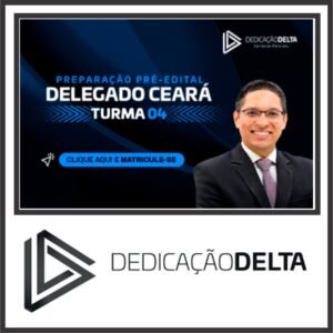Preparação Delegado do Ceará (Turma 04) Dedicação Delta 2024