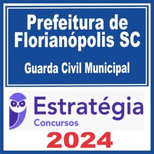 Prefeitura de Florianópolis SC (Guarda Civil Municipal) Estratégia 2024
