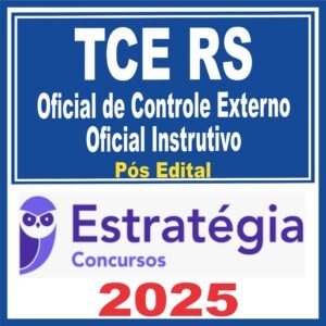 TCE RS (Oficial de Controle Externo (OCE) – Oficial Instrutivo) Pós Edital – Estratégia 2025