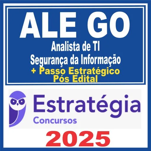 ALE GO (Analista de Tecnologia da Informação – Segurança da Informação + Passo) Pós Edital – Estratégia 2025 - Rateio Assembleia Legislativa Goias ALEGO