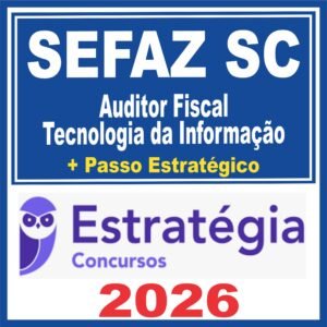 SEFAZ SC (Auditor Fiscal – Tecnologia da Informação + Passo)  Estratégia 2026