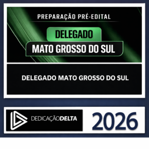 PC MS - DEDICAÇÃO DELTA - 2026 - PREPARAÇÃO PRÉ-EDITAL DELEGADO MATO GROSSO DO SUL - POLICIA CIVIL PCMS POLICIAL